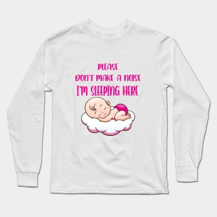 please don't make a noise i'm sleeping here Long Sleeve T-Shirt